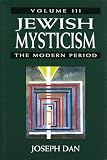 Dan, Joseph: Jewish Mysticism: The Modern Period