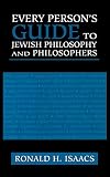 Isaacs, Ronald H.: Every Person's Guide to Jewish Philosophy and Philosophers Isaacs, Ronald H.: Every Person's Guide to Jewish Philosophy and Philosophers
