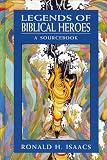 Isaacs, Ronald H.: Legends of Biblical Heroes: A Sourcebook Isaacs, Ronald H.: Legends of Biblical Heroes: A Sourcebook
