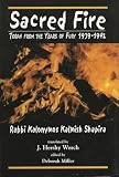 Shapira, Kalonymus Kalman: Sacred Fire: Torah from the Years of Fury 1939-1942 Shapira, Kalonymus Kalman: Sacred Fire: Torah from the Years of Fury 1939-1942