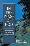 Antonelli, Judith S.: In the Image of God: A Feminist Commentary on the Torch Antonelli, Judith S.: In the Image of God: A Feminist Commentary on the Torch