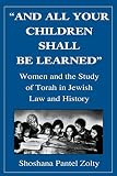Zolty, Shoshana Pantel: And All Your Children Shall Be Learned: Women and the Study of Torah in Jewish Law and History Zolty, Shoshana Pantel: And All Your Children Shall Be Learned: Women and the Study of Torah in Jewish Law and History