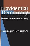 Schnapper, Dominique: Providential Democracy: An Essay of Contemporary Equality Schnapper, Dominique: Providential Democracy: An Essay of Contemporary Equality