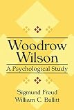 Freud, Sigmund: Woodrow Wilson: A Psychological Study Freud, Sigmund: Woodrow Wilson: A Psychological Study