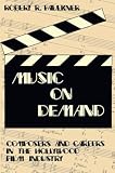 Faulkner, Robert R.: Music on Demand: Composers and Careers in the Hollywood Fild Industry