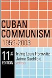 Suchlicki, Jaime: Cuban Communism: 1959-2003 Suchlicki, Jaime: Cuban Communism: 1959-2003