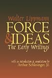 Lippmann, Walter: Force & Ideas: The Early Writings