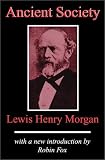 Morgan, Lewis Henry: Ancient Society Morgan, Lewis Henry: Ancient Society