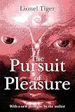 Tiger, Lionel: The Pursuit of Pleasure Tiger, Lionel: The Pursuit of Pleasure