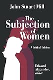 Mill, John Stuart: The Subjection of Women Mill, John Stuart: The Subjection of Women