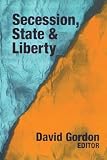 Gordon, David: Secession, State & Liberty