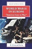 Stein, R. Conrad: World War II in Europe: "America Goes to War Stein, R. Conrad: World War II in Europe: "America Goes to War