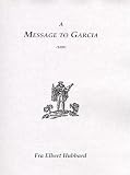 Hubbard, Fra Elbert: Message to Garcia, 1898 Hubbard, Fra Elbert: Message to Garcia, 1898
