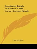 Prinsen, Gerry L.: Bonseigneur Rituals a Collection of 18th Century Ecossais Rituals Prinsen, Gerry L.: Bonseigneur Rituals a Collection of 18th Century Ecossais Rituals