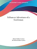 Lytton, Edward Bulwer: Pelham or Adventures of a Gentleman Lytton, Edward Bulwer: Pelham or Adventures of a Gentleman