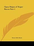 Burke, Robert Belle: Opus Majus of Roger Bacon 1928