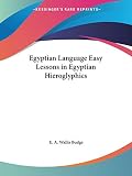 Budge, E.A. Wallis: Egyptian Language Easy Lessons in Egyptian Hieroglyphics 1910 Budge, E.A. Wallis: Egyptian Language Easy Lessons in Egyptian Hieroglyphics 1910