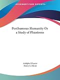 D'Assier, Adolphe: Posthumous Humanity or a Study of Phantoms 1887 D'Assier, Adolphe: Posthumous Humanity or a Study of Phantoms 1887
