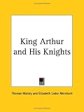 Malory, Thomas: King Arthur and His Knights: Selected Tales