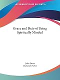 Owen, John: Grace & Duty of Being Spiritually Minded 1833 Owen, John: Grace & Duty of Being Spiritually Minded 1833
