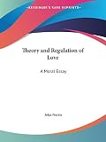 Norris, John: Theory and Regulation of Love: A Moral Essay 1688