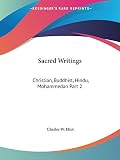 Eliot, Charles W.: Sacred Writings Christian, Buddhist, Hindu, Mohammedan 1910