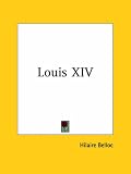 Belloc, Hilaire: Louis XIV