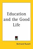 Russell, Bertrand: Education and the Good Life 1926 Russell, Bertrand: Education and the Good Life 1926