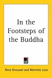 Grousset, Rene: In the Footsteps of the Buddha Grousset, Rene: In the Footsteps of the Buddha