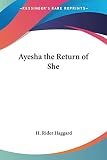 Haggard, H. Rider: Ayesha the Return of She