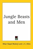 Mukerji, Dhan Gopal: Jungle Beasts And Men