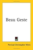 Wren, Percival Christopher: Beau Geste Wren, Percival Christopher: Beau Geste