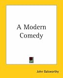 Galsworthy, John: A Modern Comedy