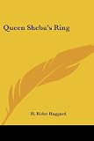 Haggard, H. Rider: Queen Sheba's Ring Haggard, H. Rider: Queen Sheba's Ring