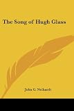 Neihardt, John G.: The Song of Hugh Glass