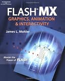 Mohler, James L.: Flash Mx: Graphics, Animation and Interactivity