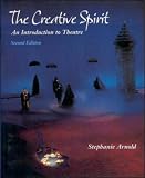 Arnold, Stephanie: The Creative Spirit: An Introduction to Theatre