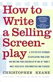 Keane, Christopher: How to Write a Selling Screenplay: A Step-By-Step Approach to Developing Your Story and Writing Your Screenplay by One of Today's Most Successful Screenwriters and Teachers