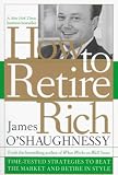 O'Shaughnessy, James P.: How to Retire Rich : Time-Tested Strategies to Beat the Market and Retire in Style