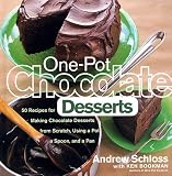 Schloss, Andrew: One-Pot Chocolate Desserts: 50 Recipes for Making Chocolate Desserts from Scratch Using a Pot, a Spoon, and a Pan Schloss, Andrew: One-Pot Chocolate Desserts: 50 Recipes for Making Chocolate Desserts from Scratch Using a Pot, a Spoon, and a Pan