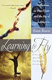 Keen, Sam: Learning to Fly : Reflections on Fear, Trust, and the Joy of Letting Go Keen, Sam: Learning to Fly : Reflections on Fear, Trust, and the Joy of Letting Go
