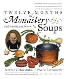D'Avila-Latourrette, Victor-Antoine: Twelve Months of Monastery Soups D'Avila-Latourrette, Victor-Antoine: Twelve Months of Monastery Soups
