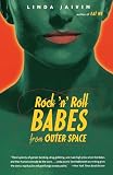 Jaivin, Linda: Rock 'N' Roll Babes from Outer Space Jaivin, Linda: Rock 'N' Roll Babes from Outer Space