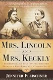 Fleischner, Jennifer: Mrs. Lincoln and Mrs. Keckly: The Remarkable Story of the Friendship Between a First Lady and a Former Slave Fleischner, Jennifer: Mrs. Lincoln and Mrs. Keckly: The Remarkable Story of the Friendship Between a First Lady and a Former Slave