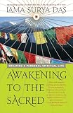 Das, Surya: Awakening to the Sacred: Creating a Spiritual Life from Scratch Das, Surya: Awakening to the Sacred: Creating a Spiritual Life from Scratch
