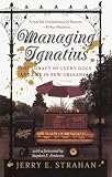 Managing Ignatius: The Lunacy of Lucky Dogs and Life in the Quarter (0767903242) by Strahan, Jerry E. Strahan, Jerry E.: Managing Ignatius: The Lunacy of Lucky Dogs and Life in the Quarter