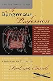 Busch, Frederick: A Dangerous Profession: A Book About the Writing Life Busch, Frederick: A Dangerous Profession: A Book About the Writing Life