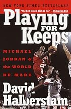 Playing for Keeps: Michael Jordan and the&hellip;