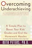 Peters, Ruth Allen: Overcoming Underachieving: A Simple Plan to Boost Your Kids' Grades and Their Homework Blahs