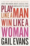 Evans, Gail: Play Like a Man Win Like a Woman: What Men Know About Success That Women Need to Learn